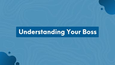 Managing Up: Understanding Your Boss